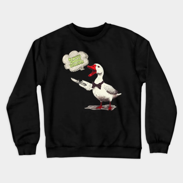 Goose: Always Choose Violence Crewneck Sweatshirt by nonbeenarydesigns